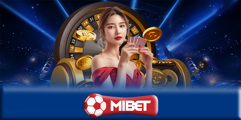 Casino Mibet - Những bí quyết chơi cá cược từ casino Mibet